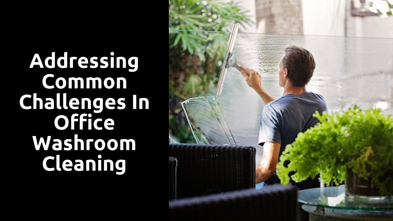 Addressing Common Challenges in Office Washroom Cleaning