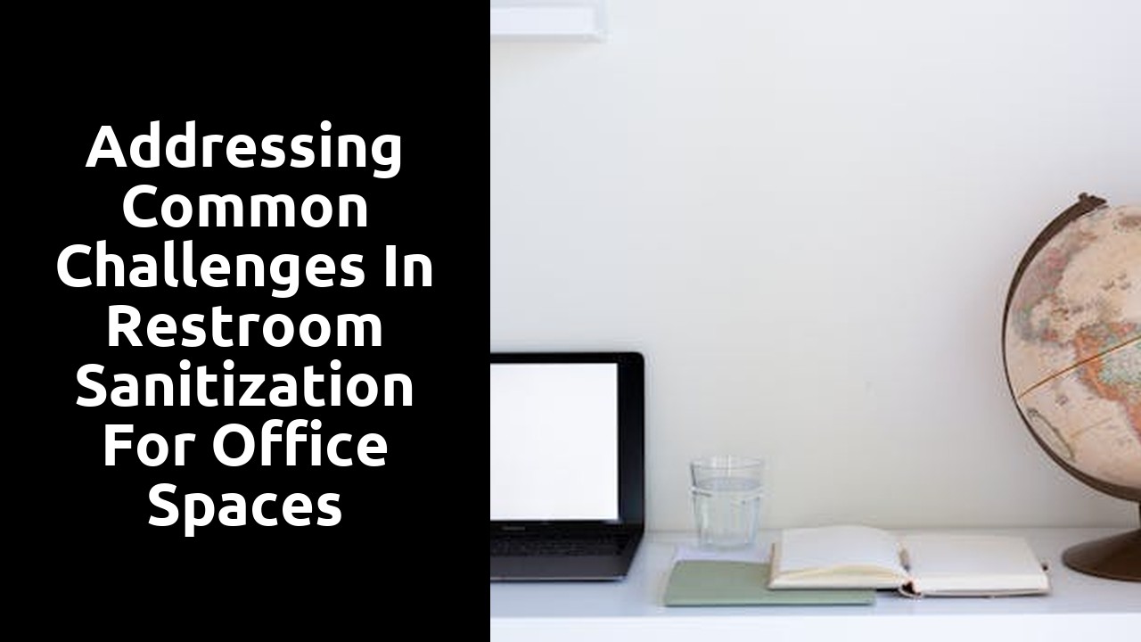 Addressing Common Challenges in Restroom Sanitization for Office Spaces