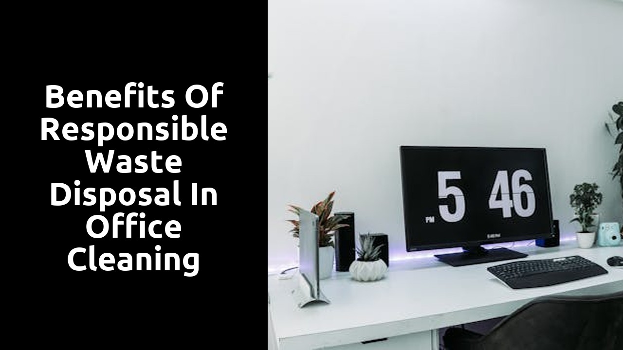 Benefits of Responsible Waste Disposal in Office Cleaning