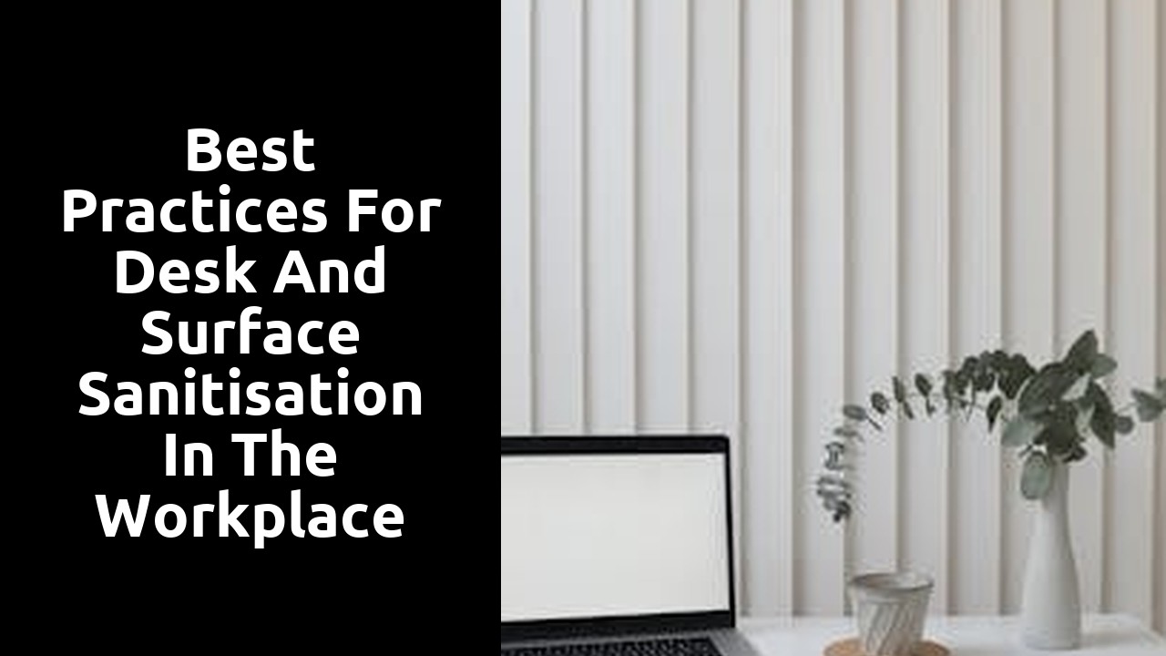 Best Practices for Desk and Surface Sanitisation in the Workplace