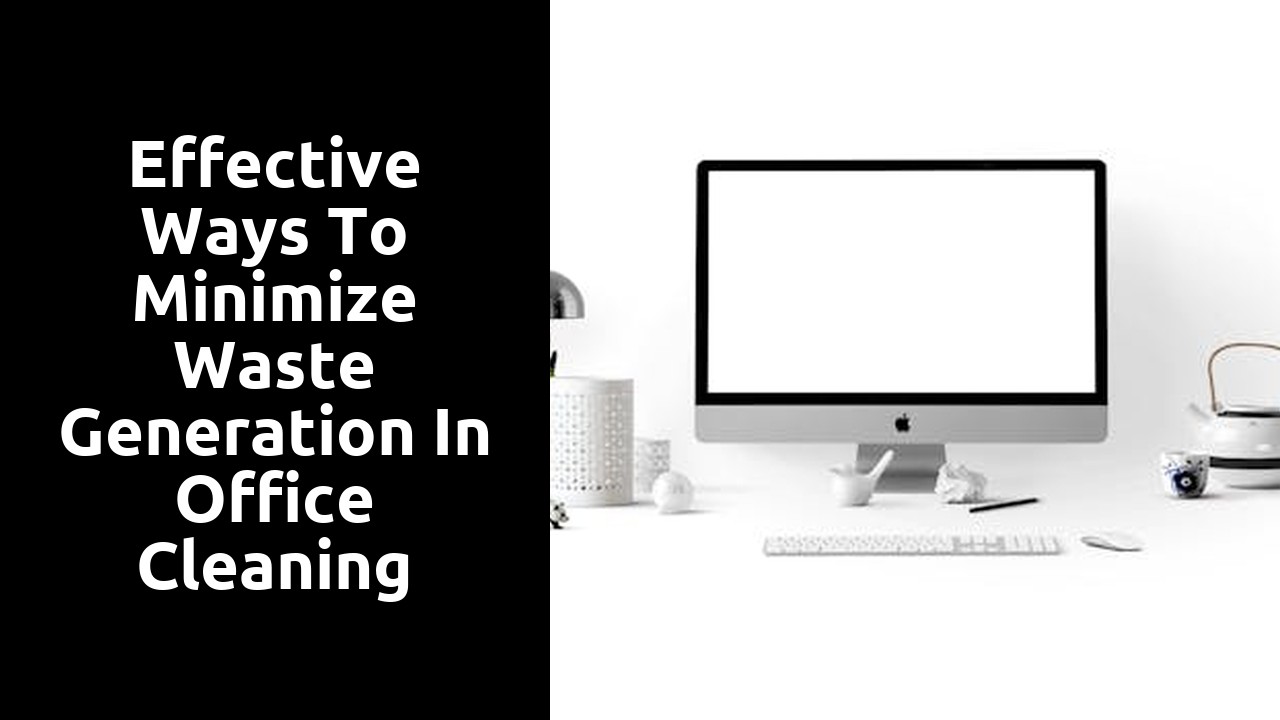 Effective Ways to Minimize Waste Generation in Office Cleaning