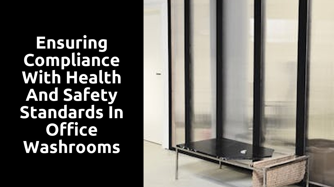 Ensuring Compliance with Health and Safety Standards in Office Washrooms