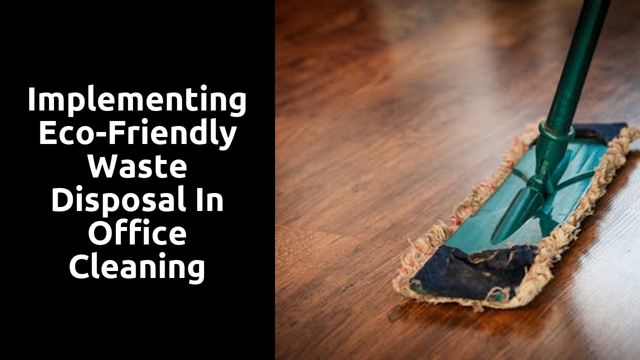 Implementing Eco-Friendly Waste Disposal in Office Cleaning