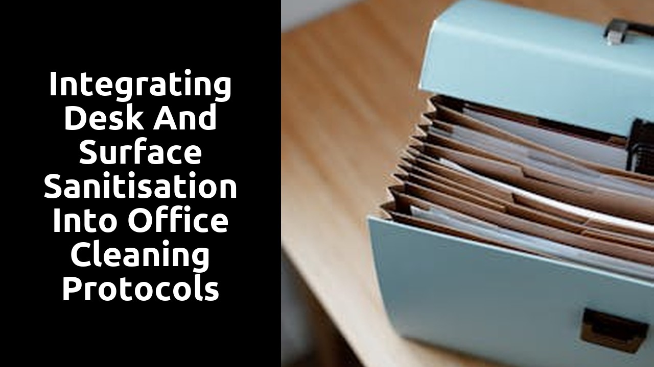 Integrating Desk and Surface Sanitisation into Office Cleaning Protocols