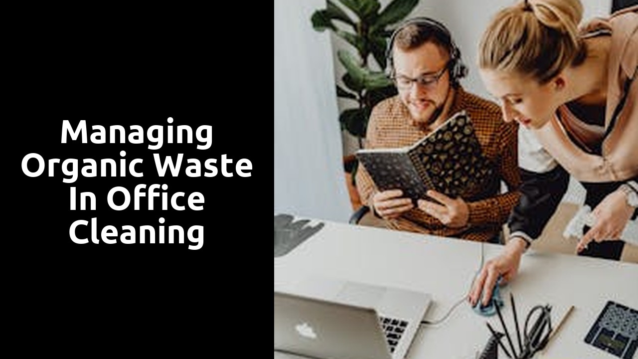 Managing Organic Waste in Office Cleaning