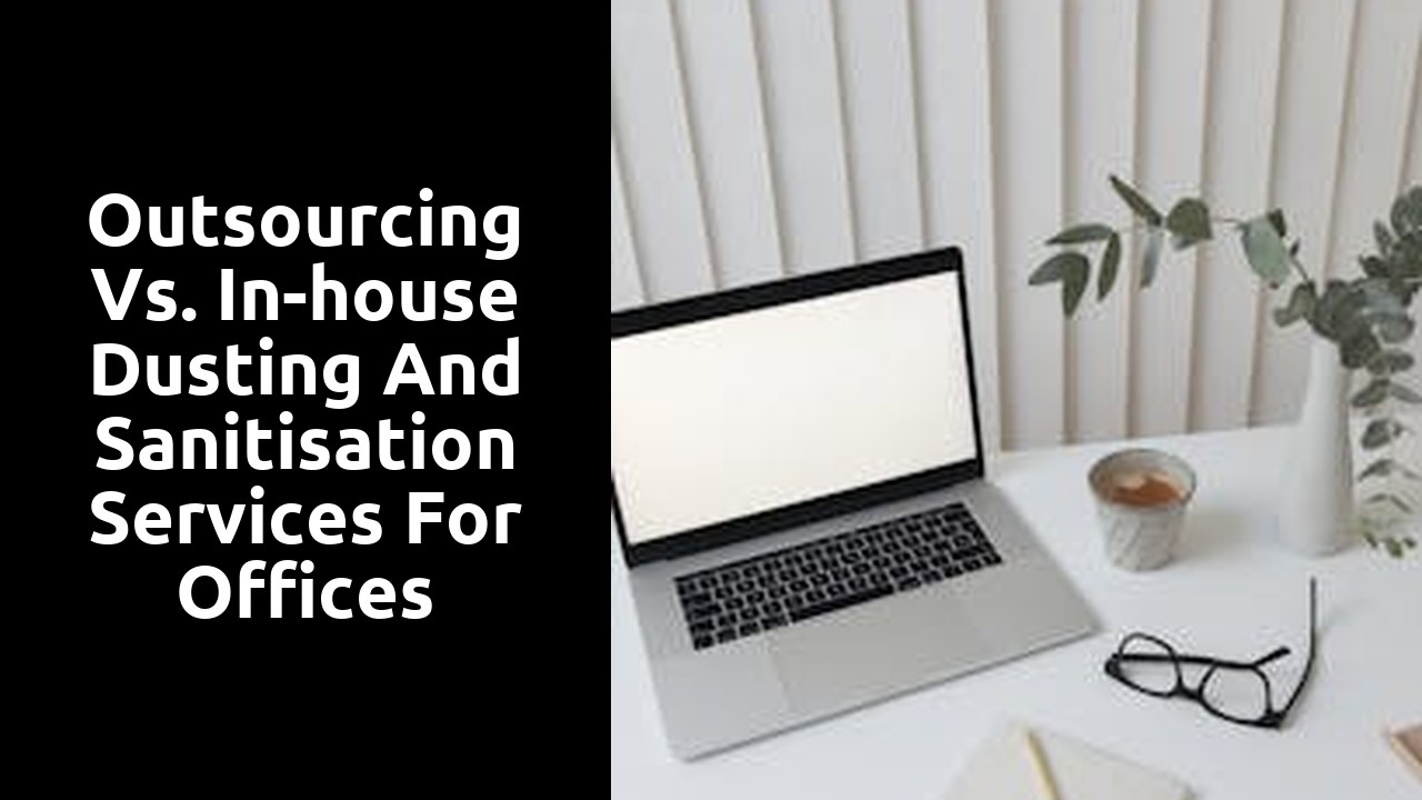 Outsourcing vs. In-house Dusting and Sanitisation Services for Offices