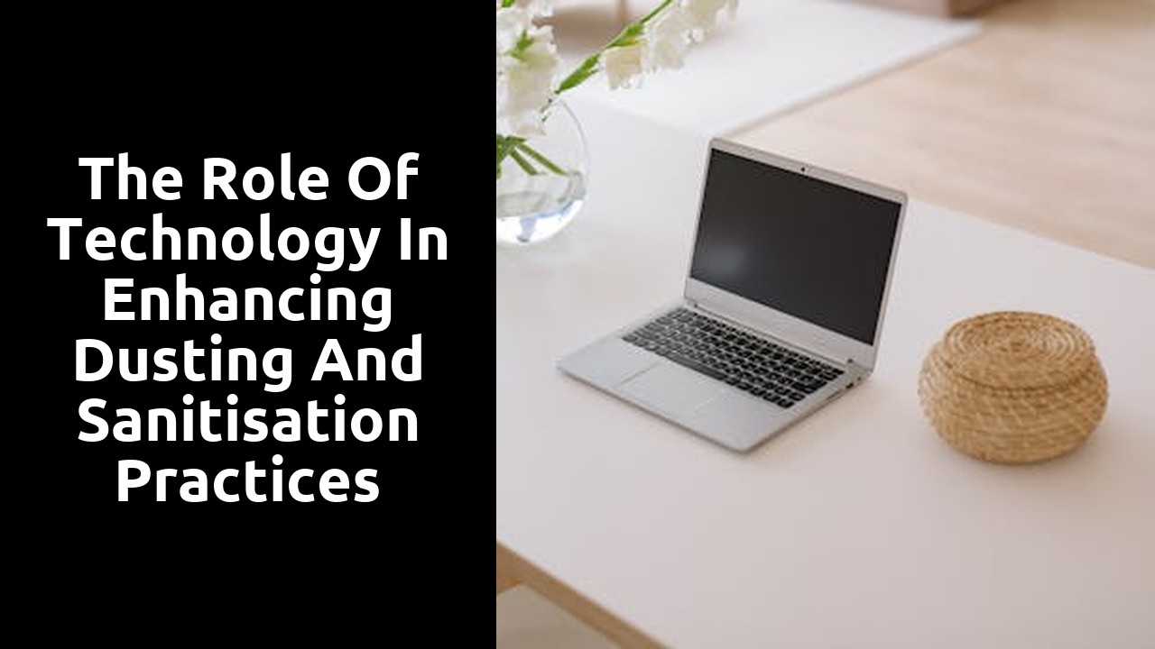 The Role of Technology in Enhancing Dusting and Sanitisation Practices