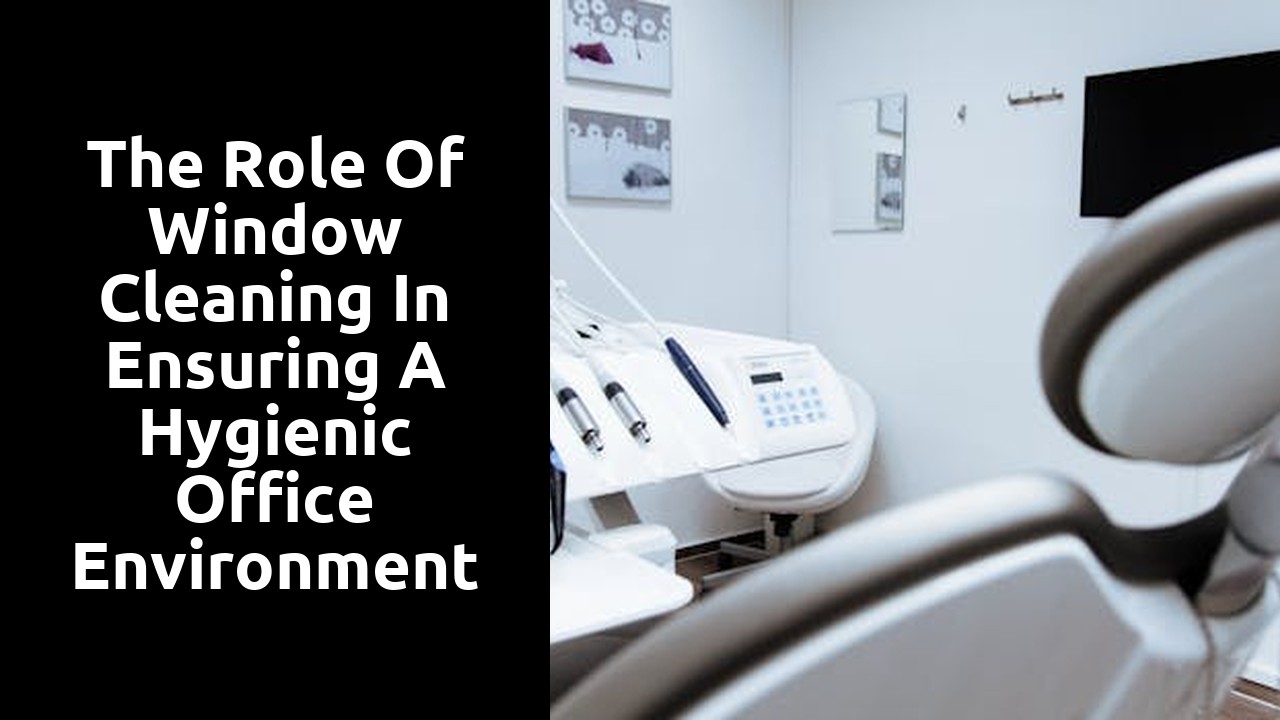 The Role of Window Cleaning in Ensuring a Hygienic Office Environment