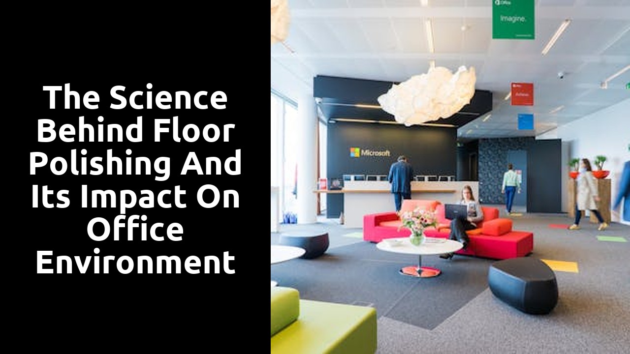 The Science Behind Floor Polishing and Its Impact on Office Environment