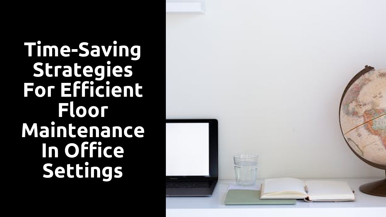 Time-Saving Strategies for Efficient Floor Maintenance in Office Settings