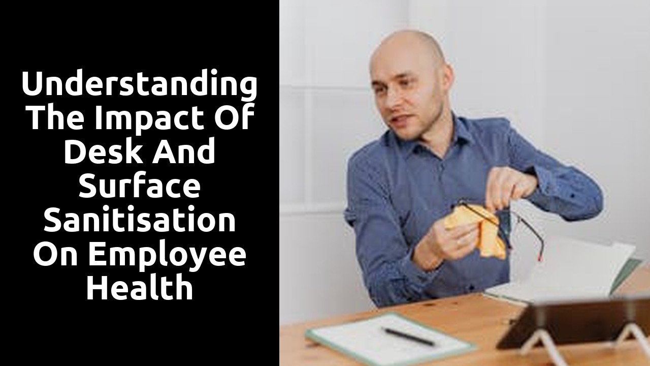 Understanding the Impact of Desk and Surface Sanitisation on Employee Health