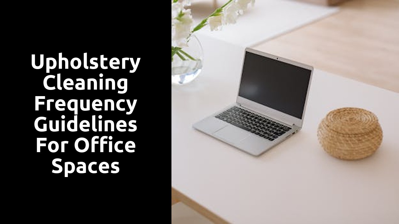 Upholstery Cleaning Frequency Guidelines for Office Spaces