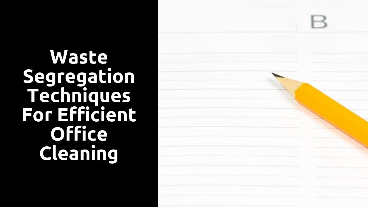 Waste Segregation Techniques for Efficient Office Cleaning